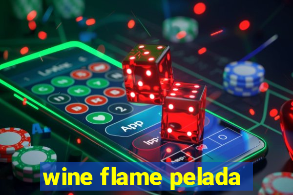 wine flame pelada